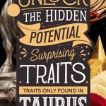 Unlock the Hidden Potential: Surprising Traits Only Found in Taurus Personality
